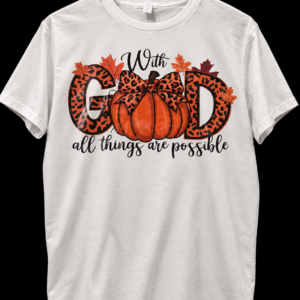 With God All Things Are Possible Fall T-Shirt