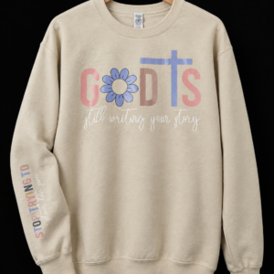 God Is Still Writing Your Story Crewneck Sweatshirt