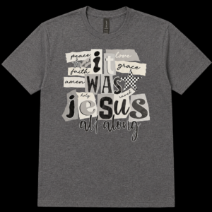 It Was Jesus All Along T-Shirt