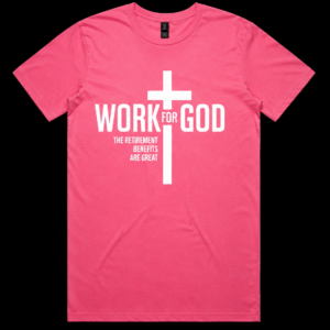 Work for God – Retirement Benefits Are Great T-Shirt