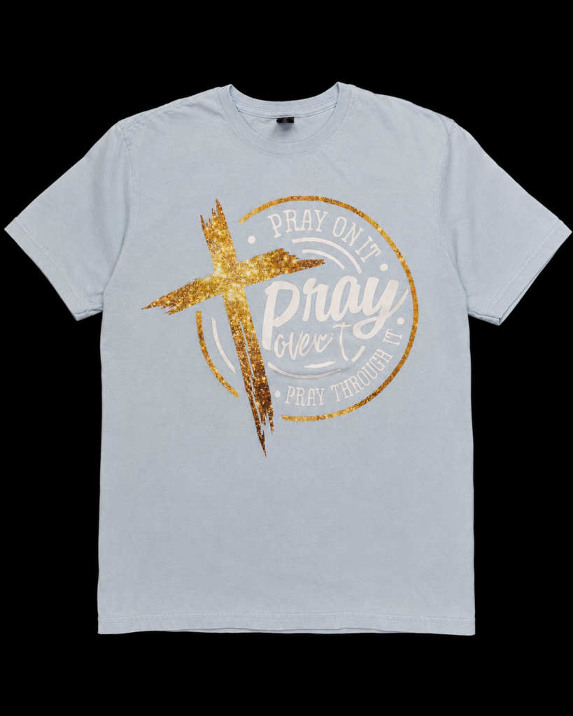 Pray On It, Pray Over It, Pray Through It T-Shirt